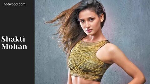 Shakti Mohan, Net Worth, Salary, Age, Height, Boyfriend, Sis