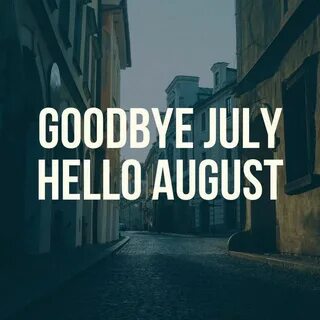 Goodbye July Hello August Image Affirmations, Hello august i