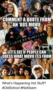 COMMENT AOUOTE FROM AN 80S MOVIE MOVIES E O' S I LOVE LETS S