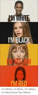 🐣 25+ Best Memes About Im White Im Black Im Yellow Im Red Im