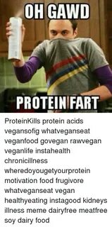 OH GAWD PROTEIN FART ProteinKills Protein Acids Vegansofig W