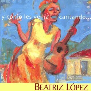 Beatriz Lopez альбом y como les venía cantando... слушать он