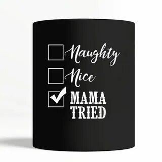 Naughty nice mama tried mug Naughty nice, Naughty, Nice