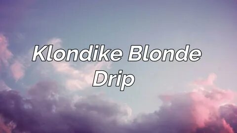 Klondike Blonde - Drip (Lyrics) - YouTube