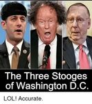 The Three Stooges of Washington DC LOL! Accurate Lol Meme on