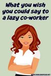 Sarcastic Quotes About Lazy Coworkers : 43 sarcastic quotes 