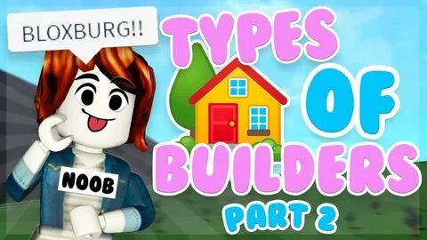 5 TYPES OF BLOXBURG BUILDERS!! (PART 2) - YouTube