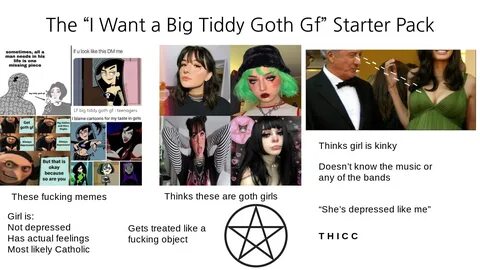 The "I Want a Big Tiddy Goth Gf" Starter Pack /r/starterpack