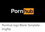 Porn Hub Pornhub Logo Blank Template - Imgflip Porn Hub Meme