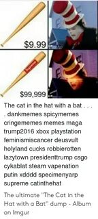 $999 $99999 the Cat in the Hat With a Bat Dankmemes Spicymem