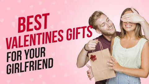 Find out the best Valentine’s Day gift for girlfriend