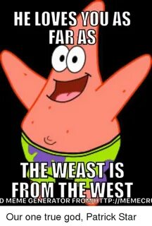 HE LOVES YOU AS FAR AS THE WEAST IS FROM THE WEST D MEME GEN