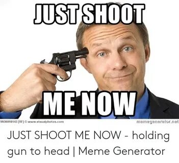 ✅ 25+ Best Memes About Just Shoot Me Now Just Shoot Me Now M