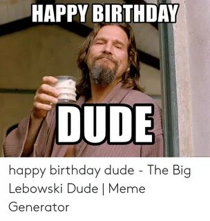🐣 25+ Best Memes About Happy Birthday Dude the Big Lebowski 