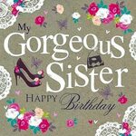 "My Gorgeous Sister Happy Birthday!" Happy birthday sis, Hap