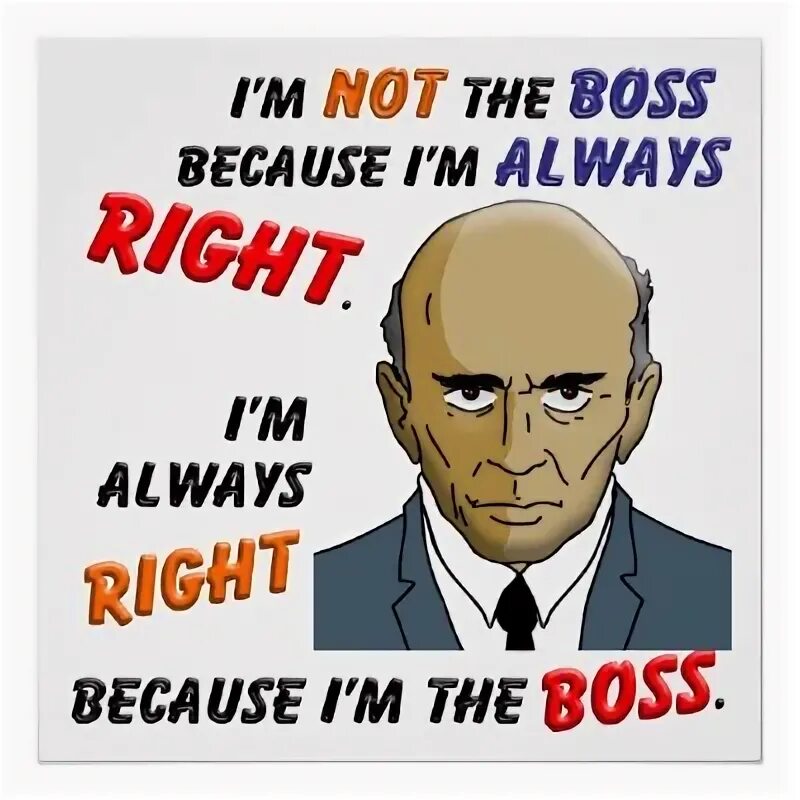 Boss is Always Right Bad boss quotes, Bad boss, Manager quot