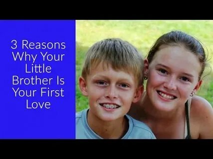 3 Reasons Why Your Little Brother Is Your First Love! - YouT