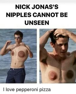 NICK JONAS S NIPPLES CANNOT BE UNSEEN I Love Pepperoni Pizza