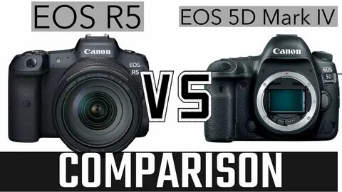 The Comparison: EOS R5 vs EOS 5D Mark IV - YouTube