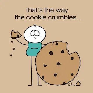 That’s the way the cookie crumbles Memes - Imgflip