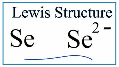 How to Draw the Lewis Dot Structure for Se and Se 2- - YouTu