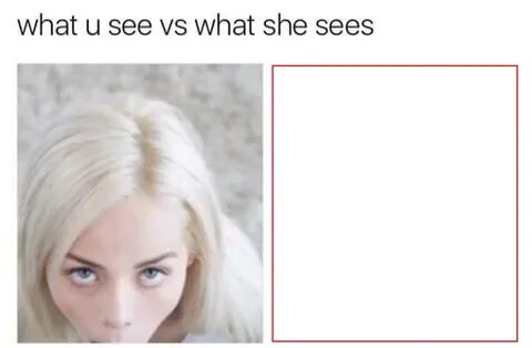What you see vs what she sees girl What you see vs what she 