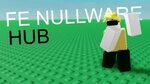 NullWare Fe Hub *Updated* Free Fe Hub NullWare Fe Hub Roblox