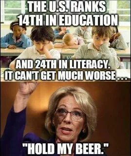 Betsy Devos Hold My beer Hold My Beer Know Your Meme