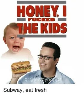 HONEY PUUGKE THE KIDS Subway Eat Fresh Meme on astrologymeme