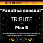 Brava HitMakers - Fanatica sensual (In the Style of Plan B) 