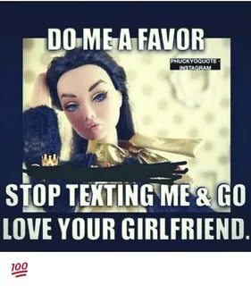 DO MEA FAVOR PHUCKYOQUOTE INSTAGRA STOP TEXTING ME& GO LOVE 