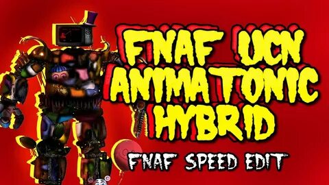Fnaf Speed Edit Making FNAF UCN ANimatronic Hybrid! - YouTub