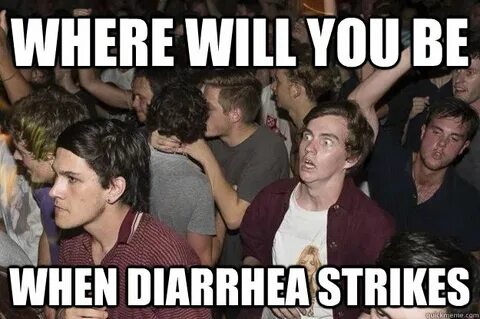 Where Will You Be When Diarrhea Strikes? - Memes