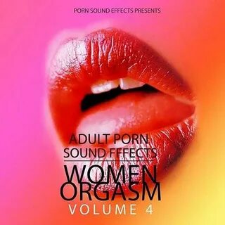 Porn Sound Effects - Women Orgasm: Vol. 4 (Porn Sound Effect