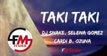 Taki Taki - DJ Snake, Selena Gomez, Cardi B, Ozuna (Lyrics) 