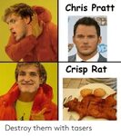 Chris Pratt Crisp Rat Destroy Them With Tasers Chris Pratt M