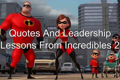 Quotes And Leadership Lessons From Incredibles 2