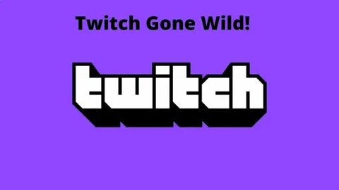 Twitch Gone Wild: Check Which Twitch Streamers Gone Wild and