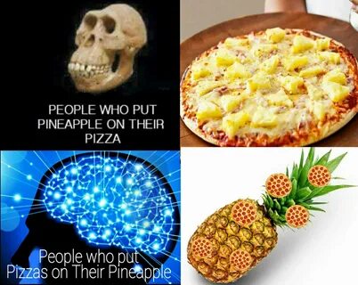 People who put pineapple on their pizza meme - AhSeeit