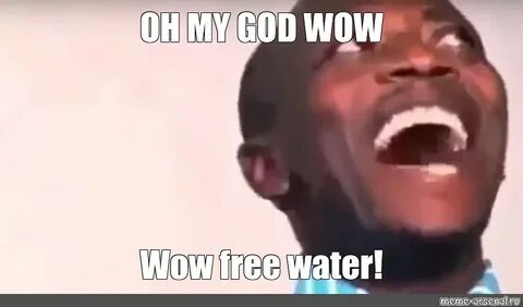 Мем: "OH MY GOD WOW Wow free water!" - Все шаблоны - Meme-ar