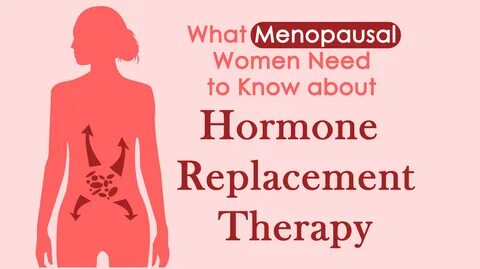 What Menopausal Women Need to Know About Hormone Replacement