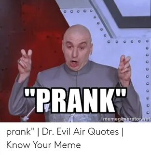 PRANK Memegeneratornet Prank Dr Evil Air Quotes Know Your Me