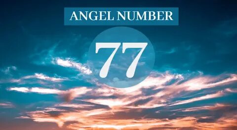 77 Meaning What Does 77 Mean 77 Angel Number