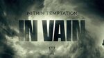 Within Temptation - "In Vain" - Out Now - donttearmedown.inf