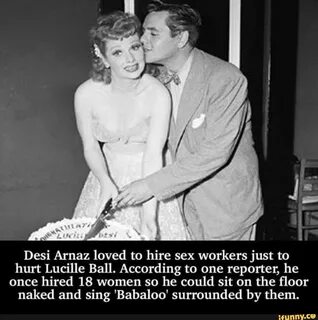 Desi Arnaz loved to hire sex workers just to hurt Lucille Ba