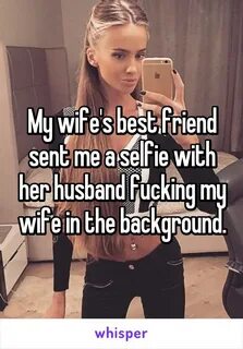 My wife's best friend sent me a selfie with her husband fuck