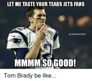 LET ME TASTE YOUR TEARS JETS FANS BRADY SEGO MMMM SO GOOD! T