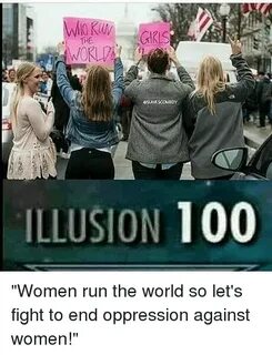 CAKLS THE ILLUSION 100 Women Run the World So Let's Fight to