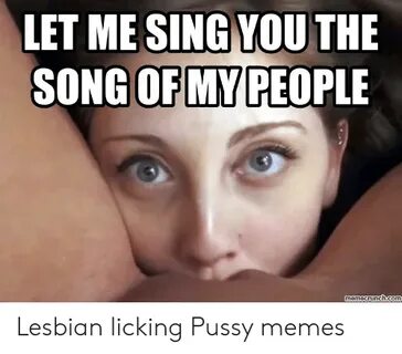 LET ME SING YOU THE SONG OF MY PEOPLE Memecrunch Com Lesbian