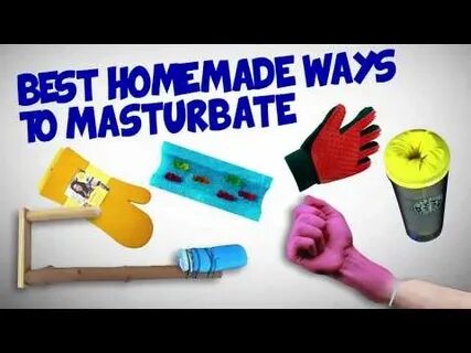 How To Make A Homemade Masturbation Toy